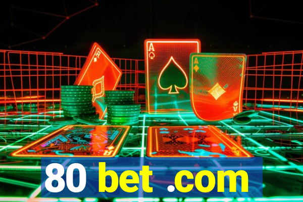 80 bet .com
