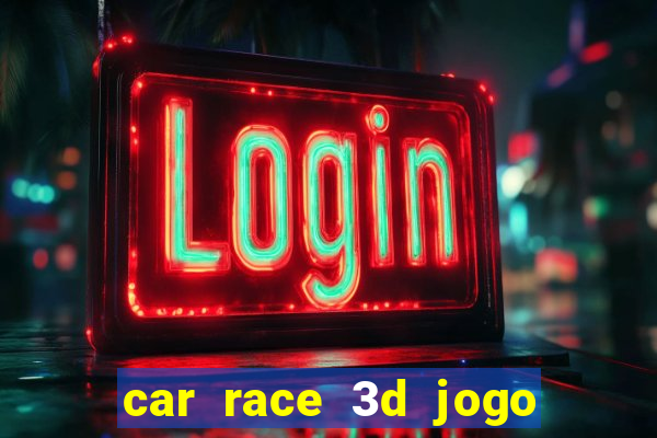 car race 3d jogo de carros