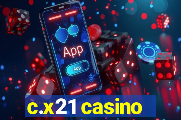c.x21 casino