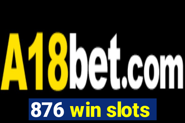 876 win slots