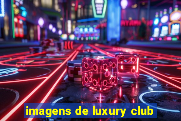 imagens de luxury club