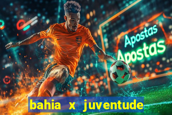 bahia x juventude onde assistir