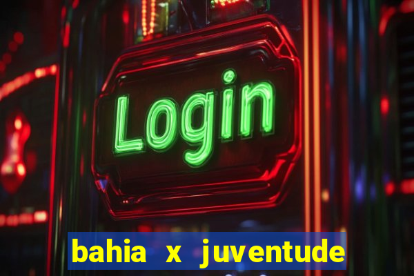bahia x juventude onde assistir