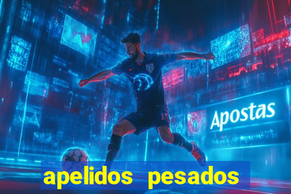 apelidos pesados para magros