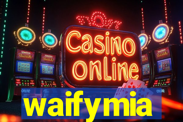 waifymia