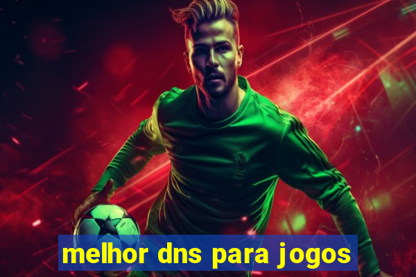 melhor dns para jogos