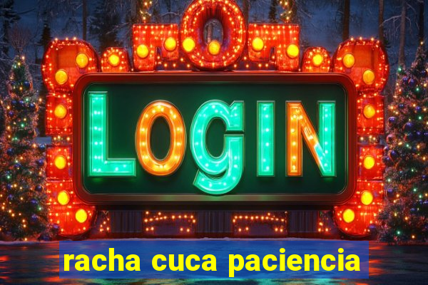 racha cuca paciencia