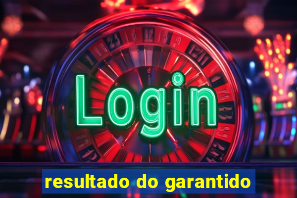 resultado do garantido