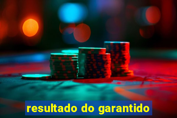 resultado do garantido