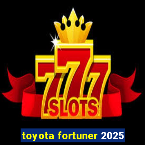 toyota fortuner 2025