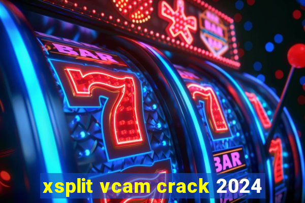 xsplit vcam crack 2024