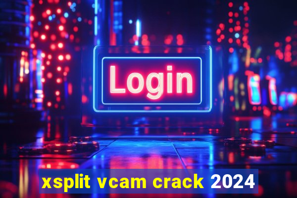 xsplit vcam crack 2024
