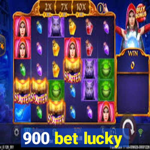 900 bet lucky