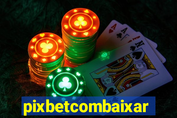 pixbetcombaixar