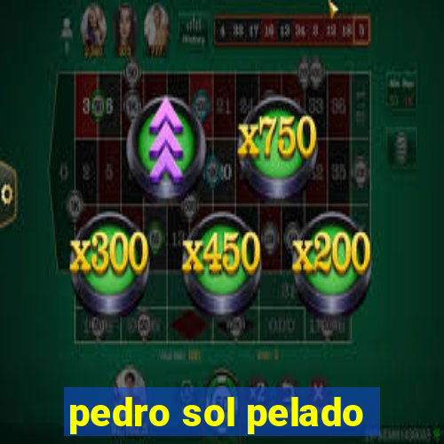 pedro sol pelado