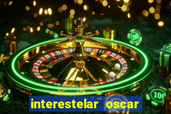 interestelar oscar interestelar quantos oscar