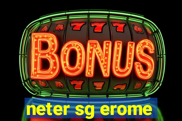 neter sg erome