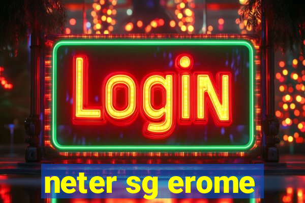 neter sg erome