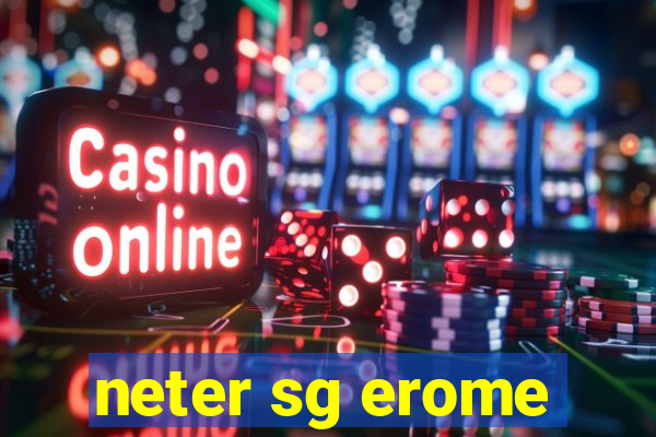 neter sg erome