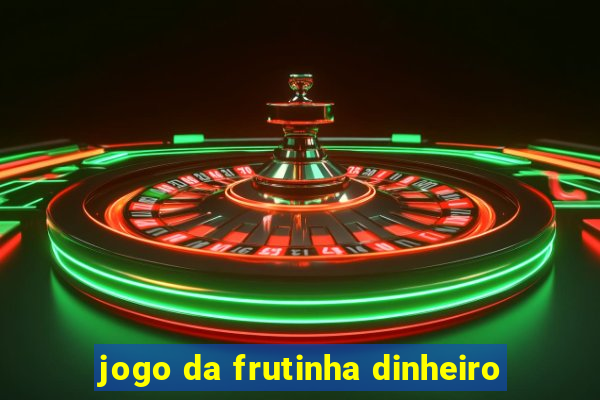 jogo da frutinha dinheiro