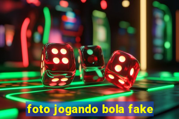 foto jogando bola fake