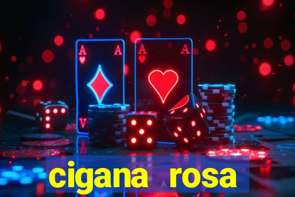 cigana rosa vermelha historia