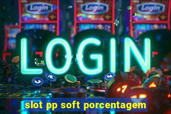 slot pp soft porcentagem