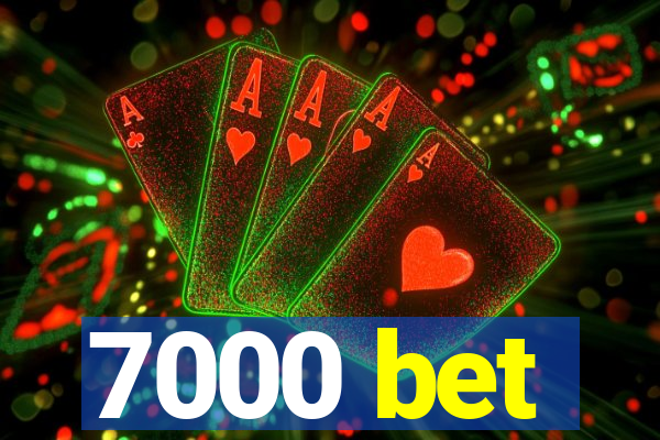 7000 bet