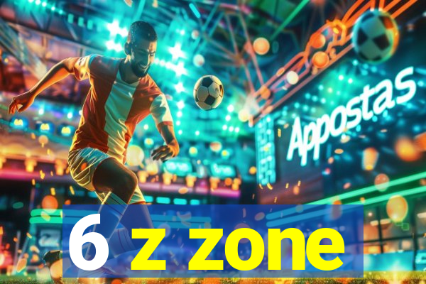 6 z zone