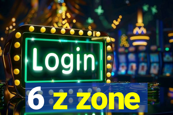 6 z zone