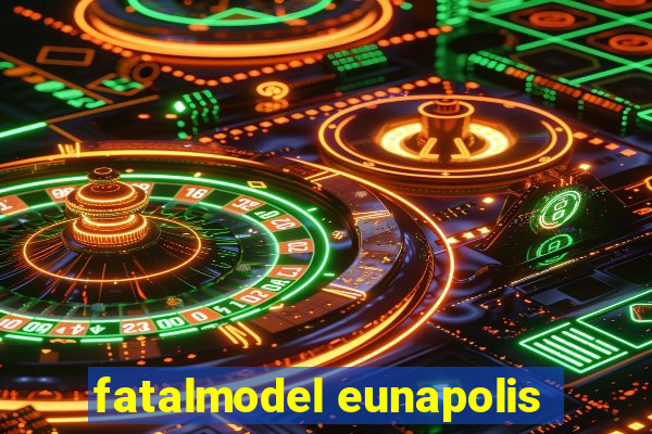 fatalmodel eunapolis