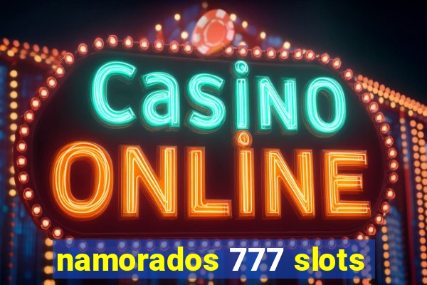 namorados 777 slots