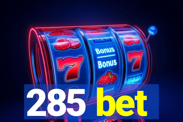 285 bet