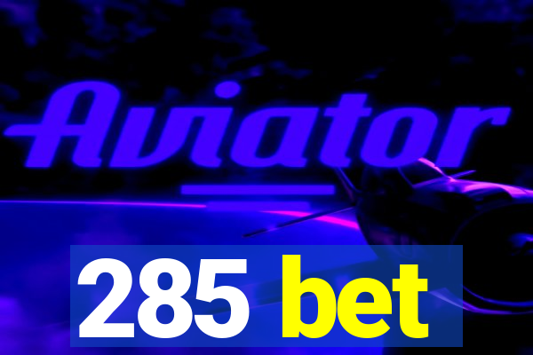 285 bet