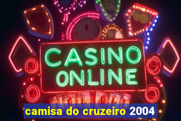 camisa do cruzeiro 2004