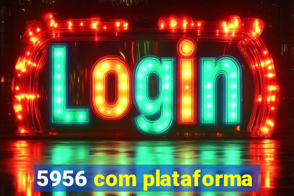 5956 com plataforma