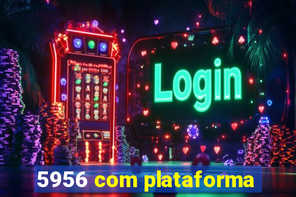 5956 com plataforma