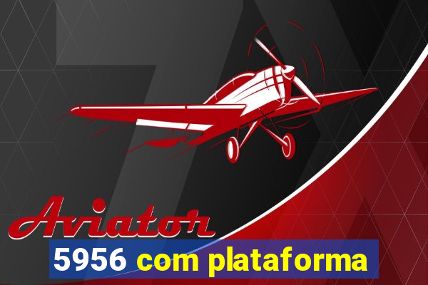 5956 com plataforma