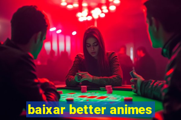baixar better animes