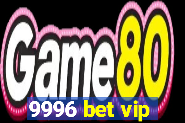 9996 bet vip
