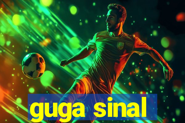 guga sinal
