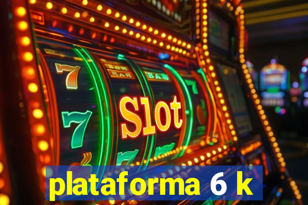 plataforma 6 k