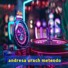 andresa urach metendo