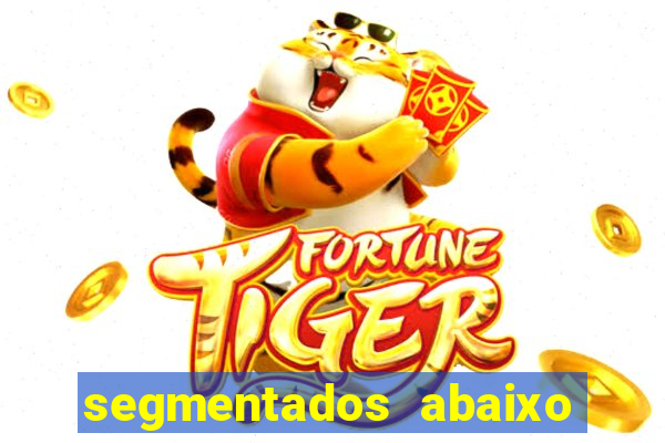 segmentados abaixo do normal