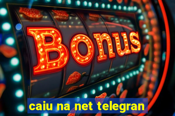 caiu na net telegran