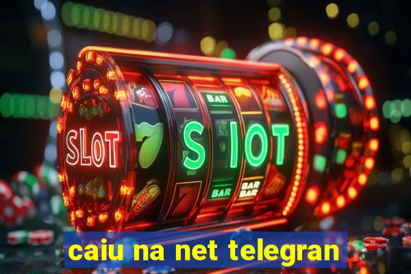 caiu na net telegran