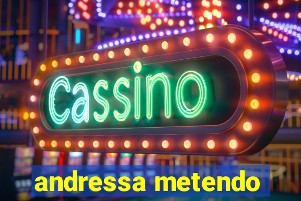 andressa metendo