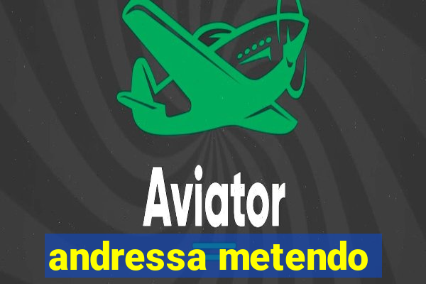 andressa metendo