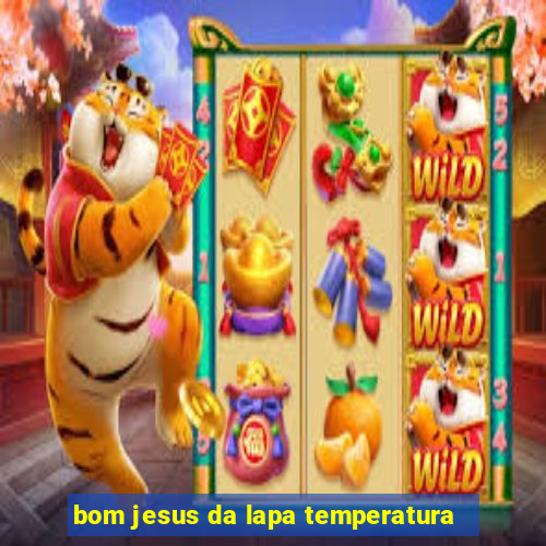 bom jesus da lapa temperatura