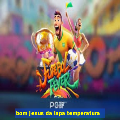 bom jesus da lapa temperatura